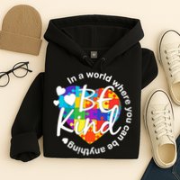 World Where You Can Be Anything Be Kind Autism Heart Hoodie