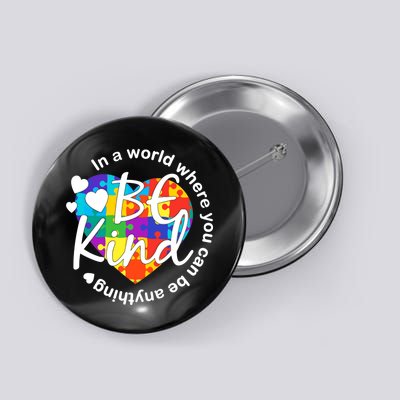 World Where You Can Be Anything Be Kind Autism Heart Button