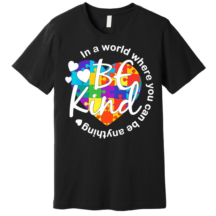 World Where You Can Be Anything Be Kind Autism Heart Premium T-Shirt