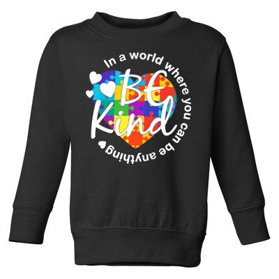 World Where You Can Be Anything Be Kind Autism Heart Toddler Sweatshirt