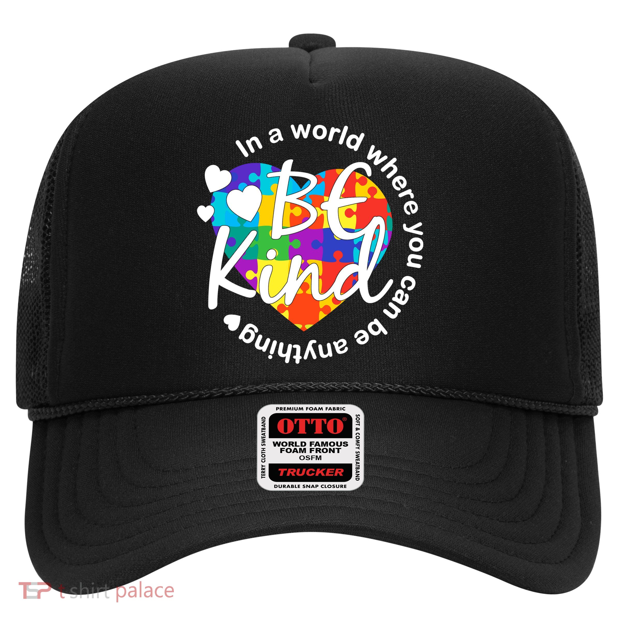 World Where You Can Be Anything Be Kind Autism Heart Trucker Hat