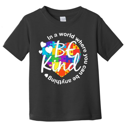 World Where You Can Be Anything Be Kind Autism Heart Toddler T-Shirt