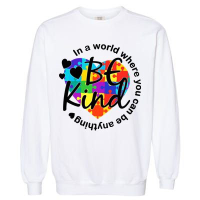 World Where You Can Be Anything Be Kind Autism Heart Garment-Dyed Sweatshirt
