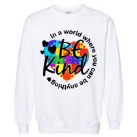 World Where You Can Be Anything Be Kind Autism Heart Garment-Dyed Sweatshirt