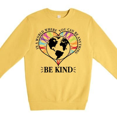 World Where You Can Be Anything Be Kind World Unity Day Premium Crewneck Sweatshirt