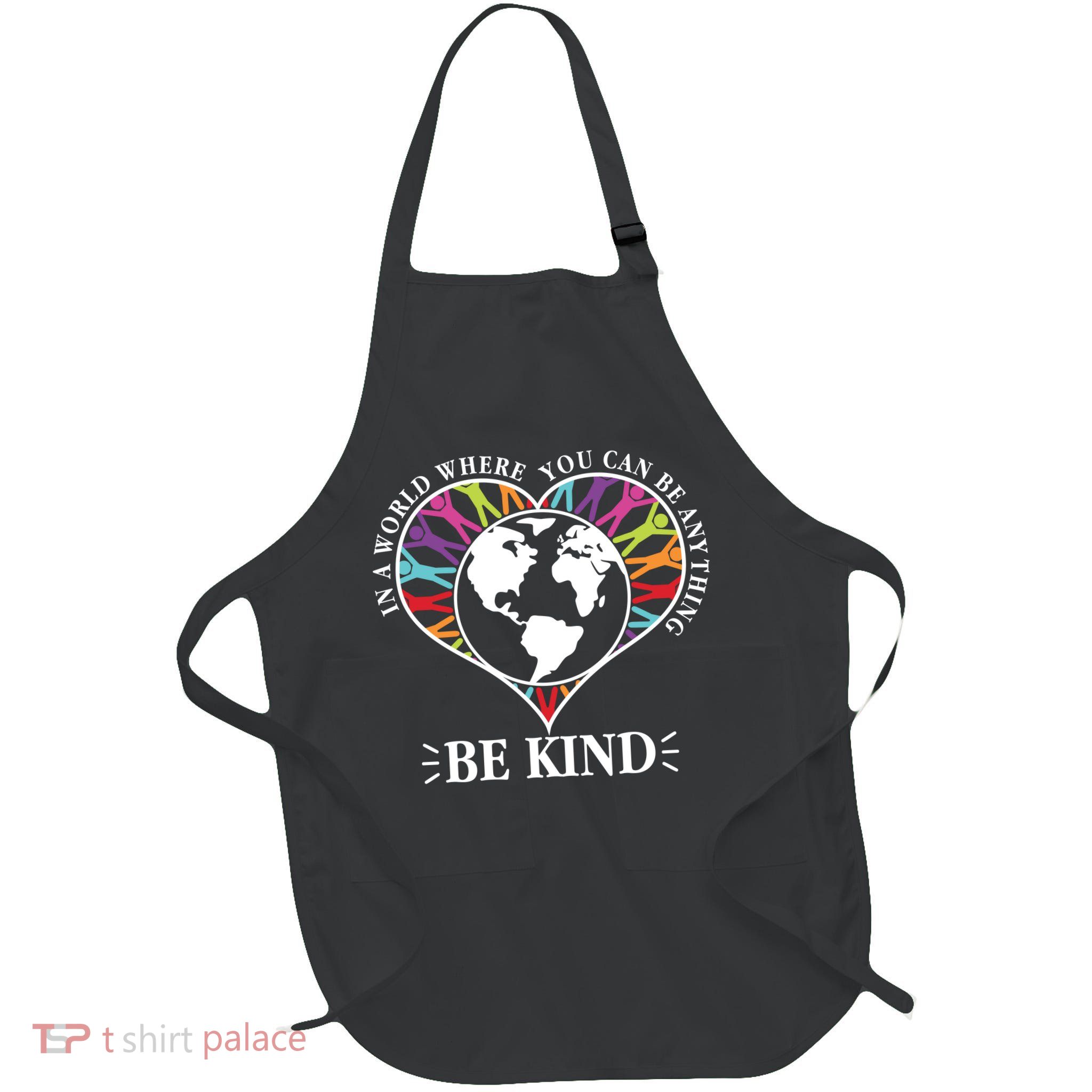 World Where You Can Be Anything Be Kind World Unity Day Full-Length Apron With Pockets