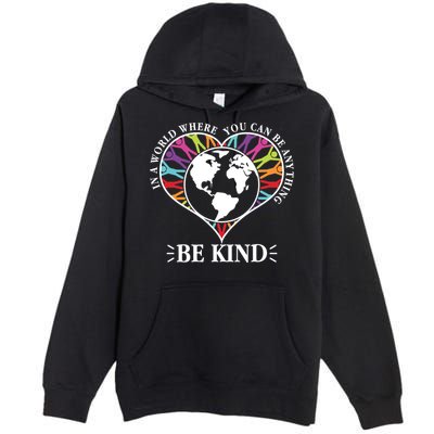 World Where You Can Be Anything Be Kind World Unity Day Premium Pullover Hoodie