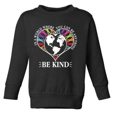 World Where You Can Be Anything Be Kind World Unity Day Toddler Sweatshirt