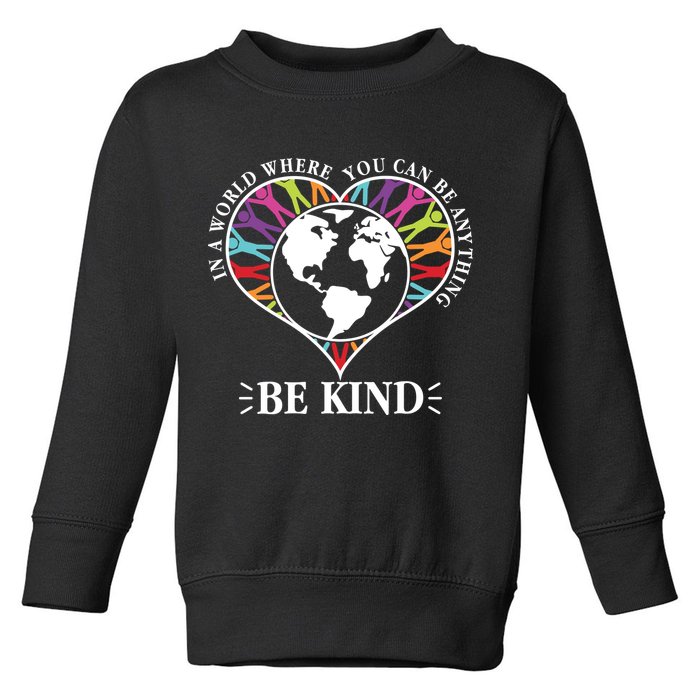 World Where You Can Be Anything Be Kind World Unity Day Toddler Sweatshirt