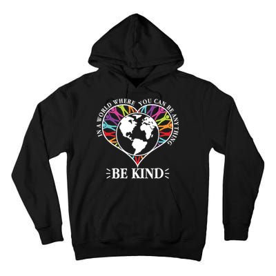 World Where You Can Be Anything Be Kind World Unity Day Tall Hoodie