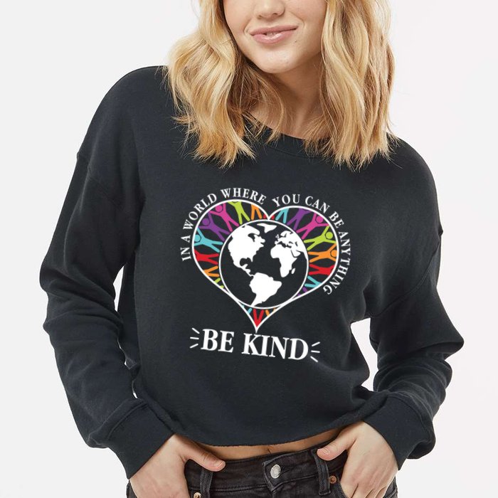 World Where You Can Be Anything Be Kind World Unity Day Cropped Pullover Crew