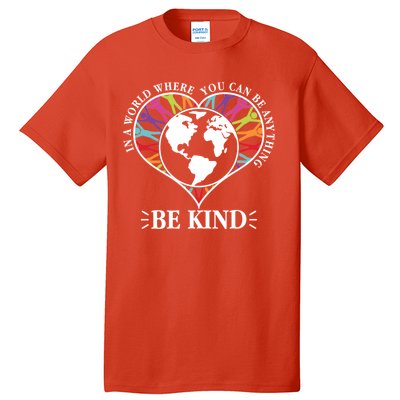 World Where You Can Be Anything Be Kind World Unity Day Tall T-Shirt