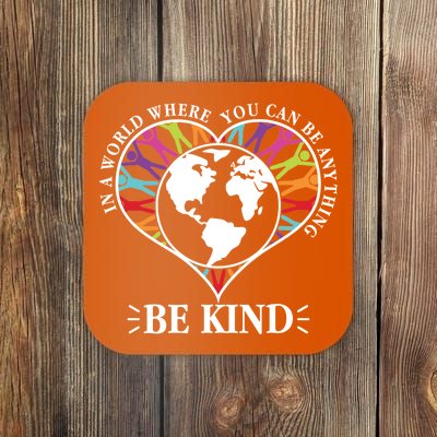 World Where You Can Be Anything Be Kind World Unity Day Coaster