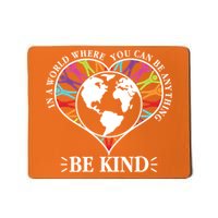 World Where You Can Be Anything Be Kind World Unity Day Mousepad