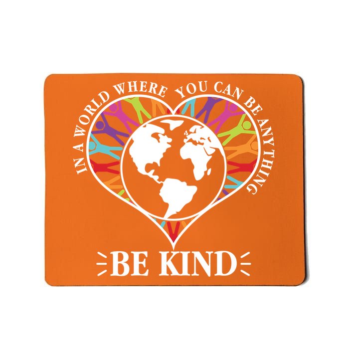 World Where You Can Be Anything Be Kind World Unity Day Mousepad