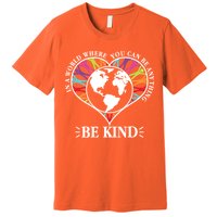 World Where You Can Be Anything Be Kind World Unity Day Premium T-Shirt