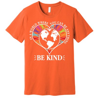 World Where You Can Be Anything Be Kind World Unity Day Premium T-Shirt