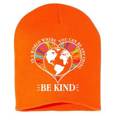 World Where You Can Be Anything Be Kind World Unity Day Short Acrylic Beanie