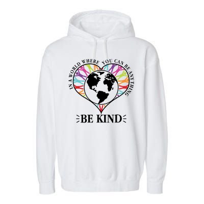 World Where You Can Be Anything Be Kind World Unity Day Garment-Dyed Fleece Hoodie