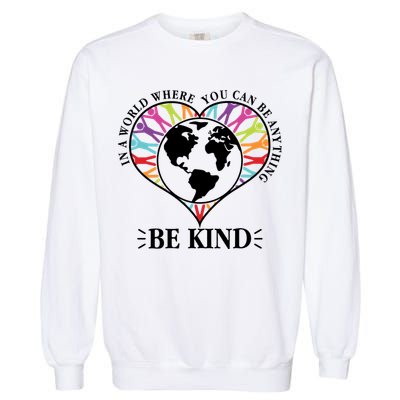 World Where You Can Be Anything Be Kind World Unity Day Garment-Dyed Sweatshirt