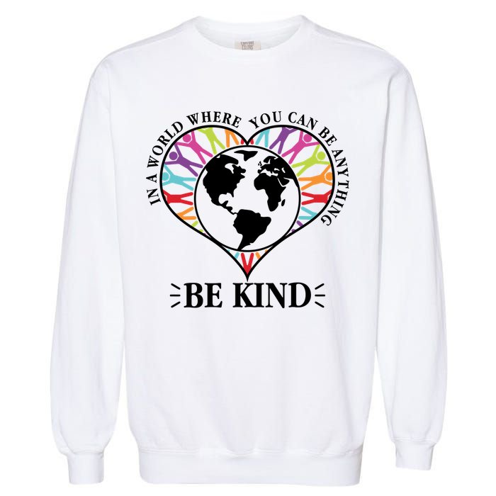 World Where You Can Be Anything Be Kind World Unity Day Garment-Dyed Sweatshirt