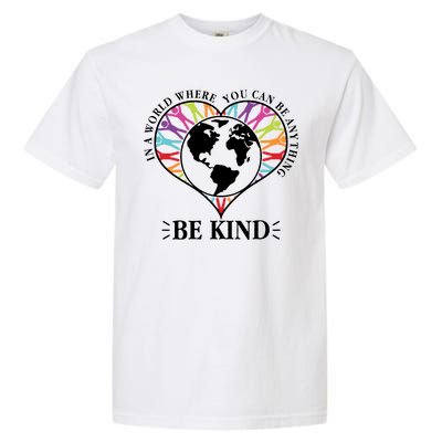 World Where You Can Be Anything Be Kind World Unity Day Garment-Dyed Heavyweight T-Shirt