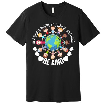 World Where You Can Be Kind Anti-Bullying Premium T-Shirt