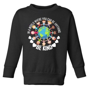 World Where You Can Be Kind Anti-Bullying Toddler Sweatshirt