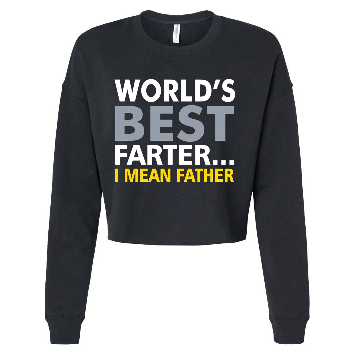 World's Best Farter I Mean Father Cropped Pullover Crew