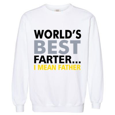 World's Best Farter I Mean Father Garment-Dyed Sweatshirt