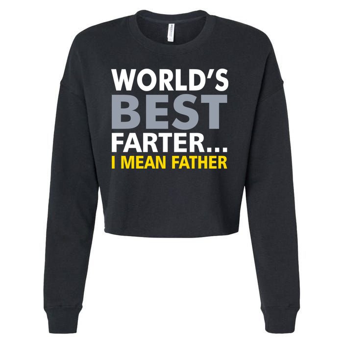 World's Best Farter I Mean Father Funny Dad Cropped Pullover Crew