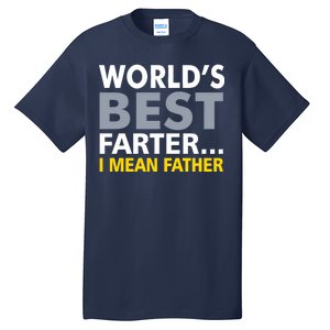 World's Best Farter I Mean Father Funny Dad Tall T-Shirt