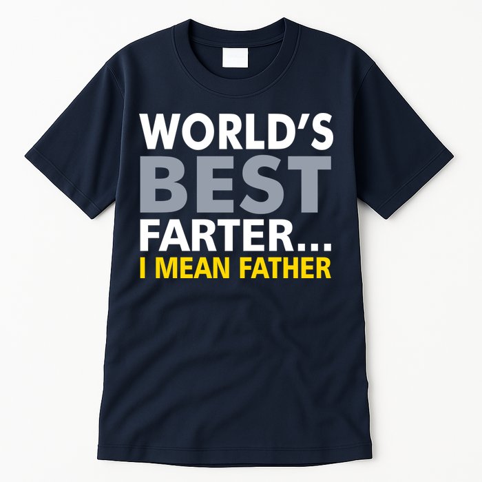 World's Best Farter I Mean Father Funny Dad Tall T-Shirt