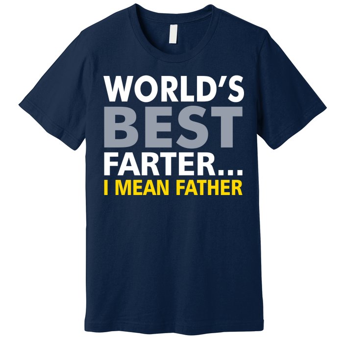 World's Best Farter I Mean Father Funny Dad Premium T-Shirt