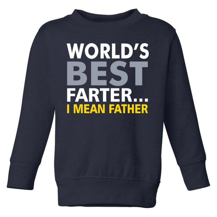 World's Best Farter I Mean Father Funny Dad Toddler Sweatshirt