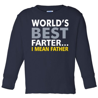 World's Best Farter I Mean Father Funny Dad Toddler Long Sleeve Shirt