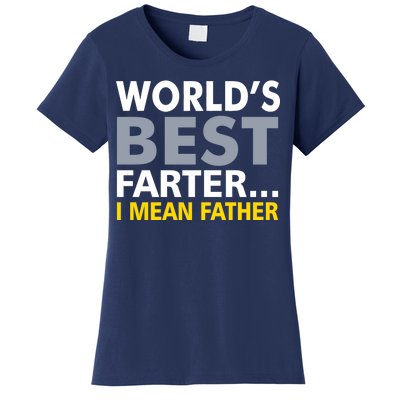 World's Best Farter I Mean Father Funny Dad Women's T-Shirt