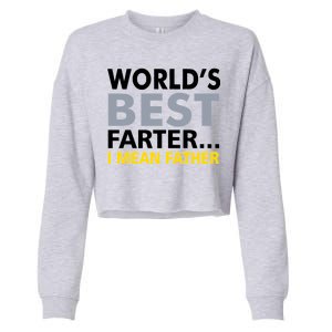 World's Best Farter I Mean Father Funny Dad Cropped Pullover Crew