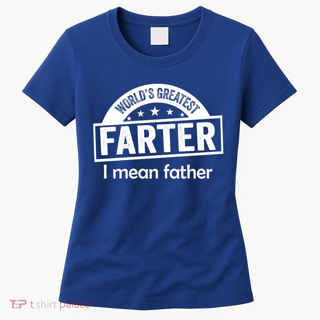 Worlds Greatest Farter Funny Father Dad Womens T-Shirt