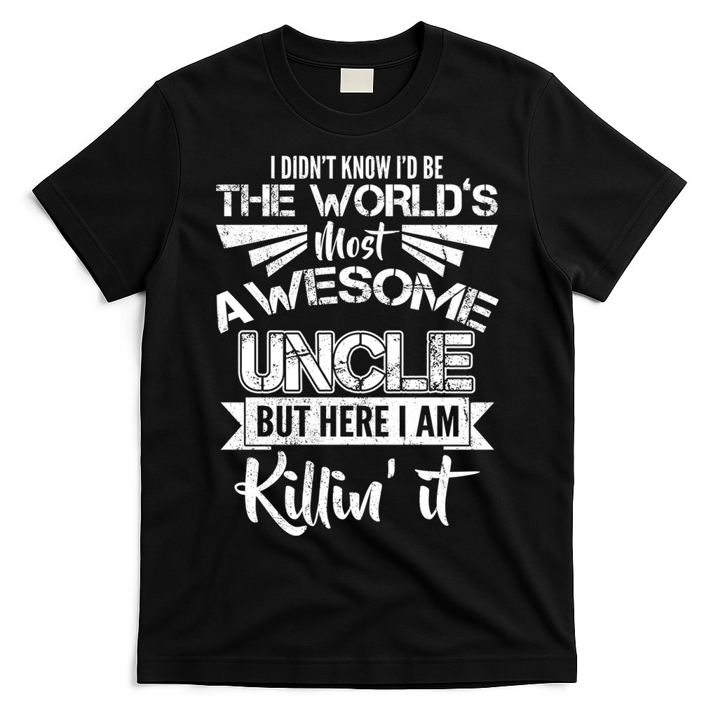World's Most Awesome Uncle Killing It T-Shirt