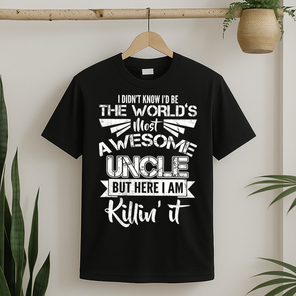 World's Most Awesome Uncle Killing It T-Shirt