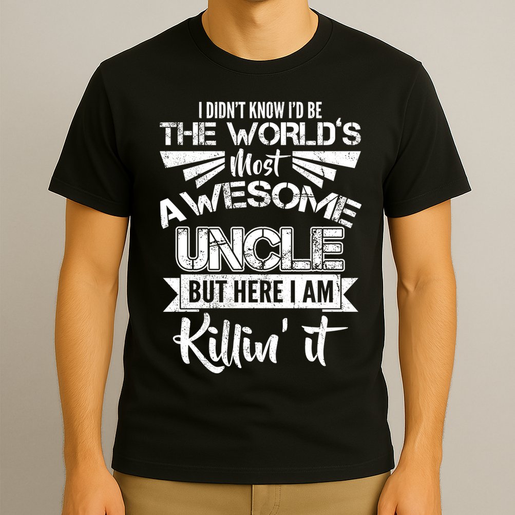 World's Most Awesome Uncle Killing It T-Shirt