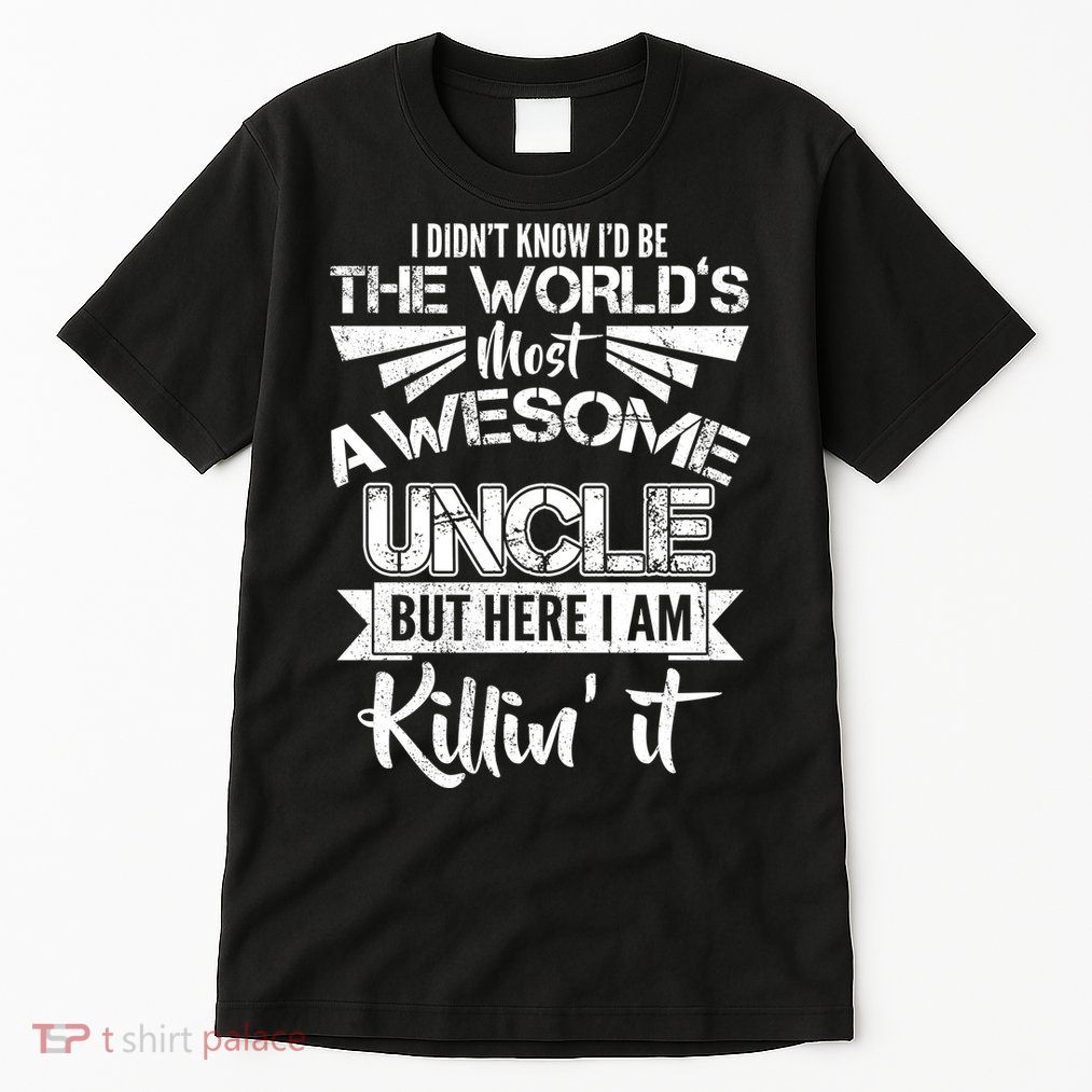 World's Most Awesome Uncle Killing It Tall T-Shirt