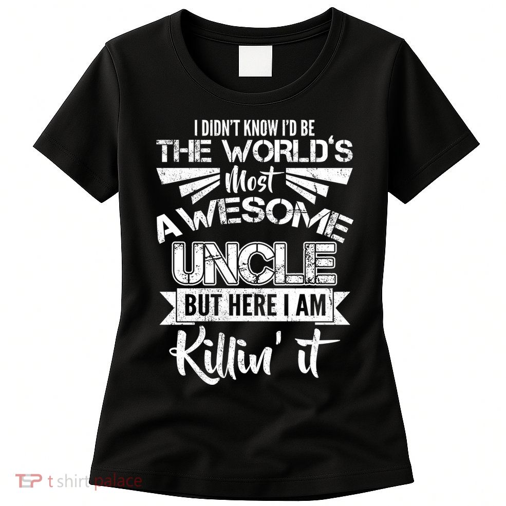 World's Most Awesome Uncle Killing It Women's T-Shirt