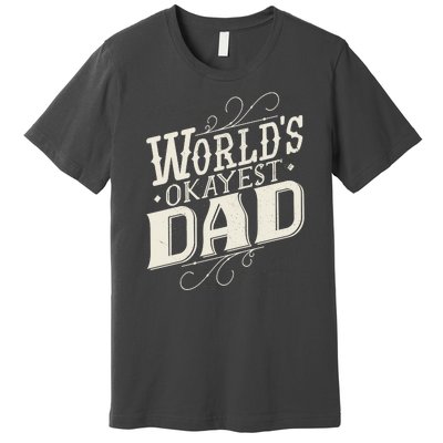 World's Okayest Dad Premium T-Shirt