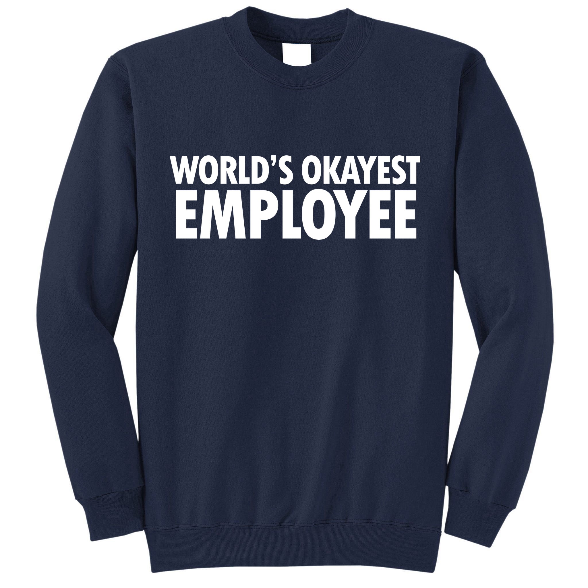 World's Okayest Employee Tall Sweatshirt