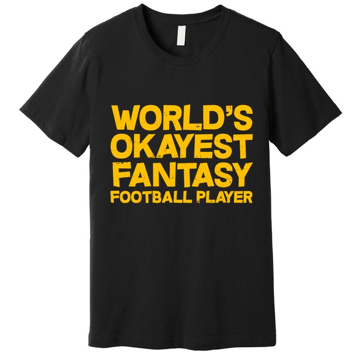 World's Okayest Fantasy Football Player Premium T-Shirt