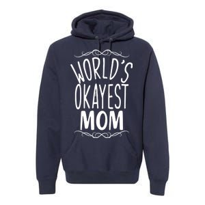 World's Okayest Mom Premium Hoodie