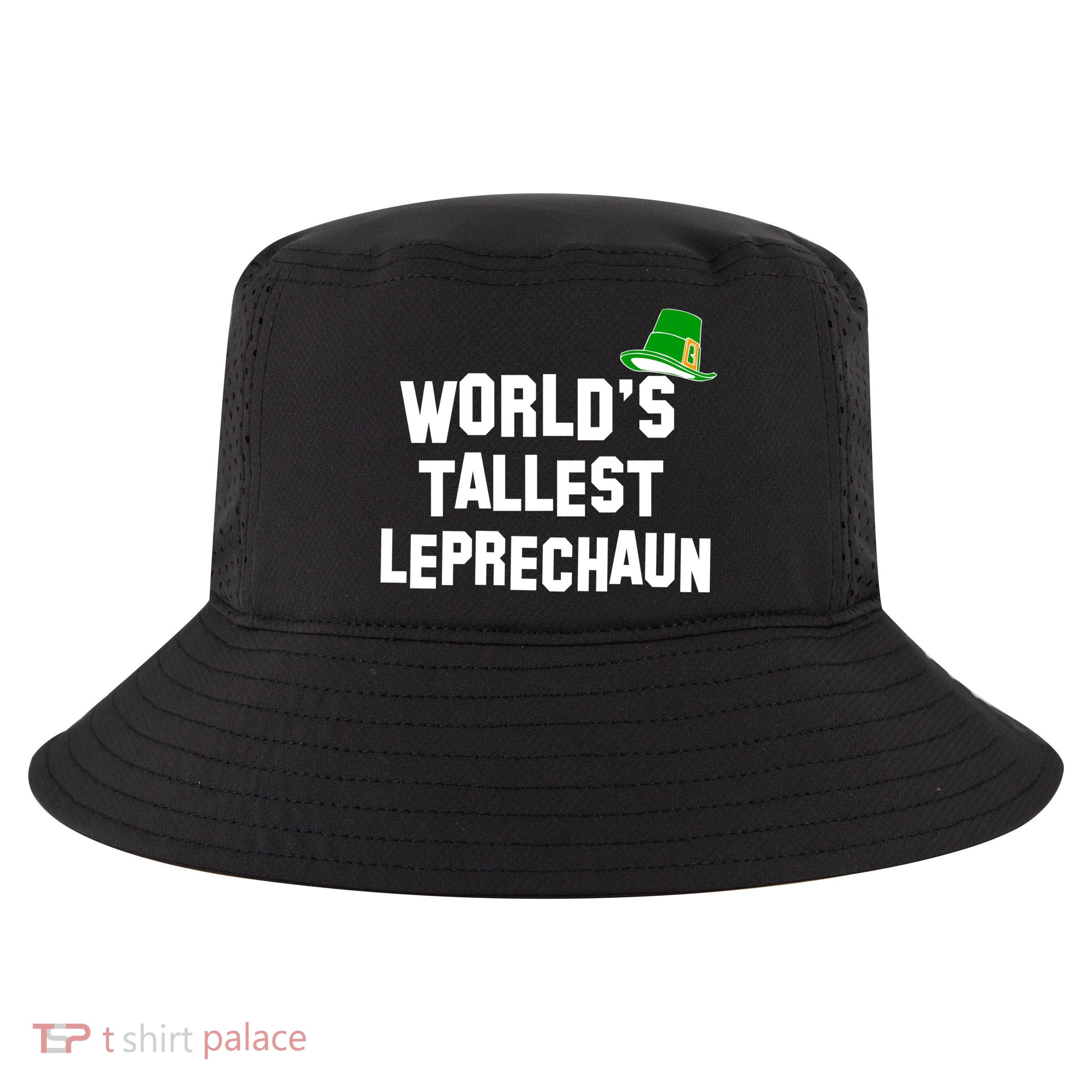 World's Tallest Leprechaun Funny St Patricks Day Cool Comfort Performance Bucket Hat