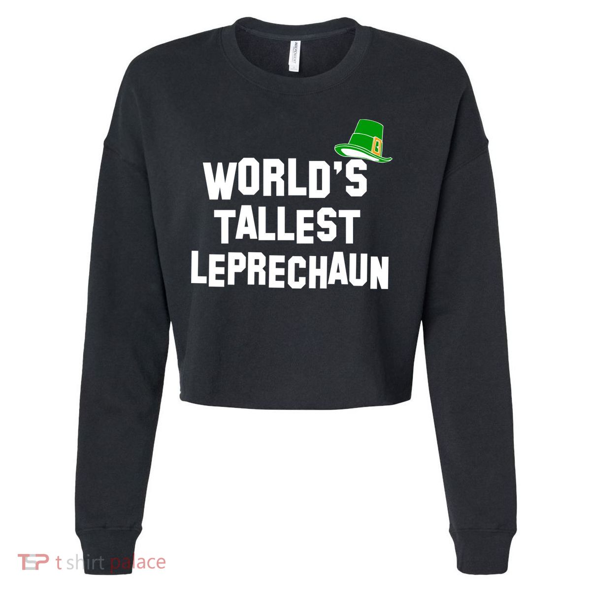 World's Tallest Leprechaun Funny St Patricks Day Cropped Pullover Crew